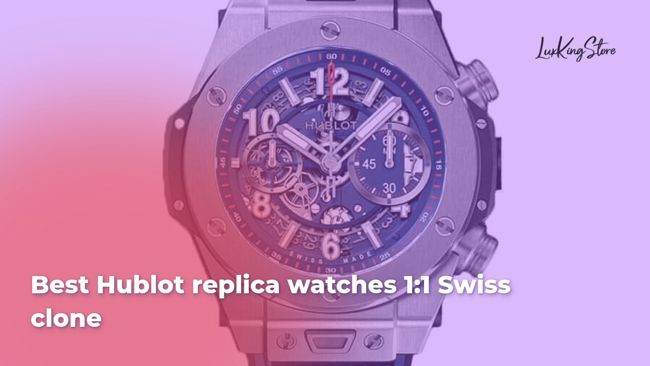 Best Hublot replica watches 1:1 Swiss clone