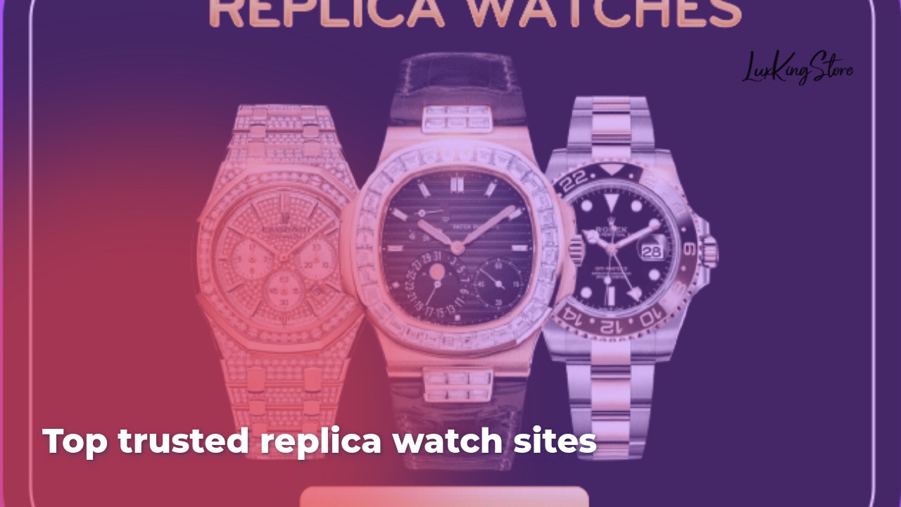 Top Trusted Replica Watch Sites