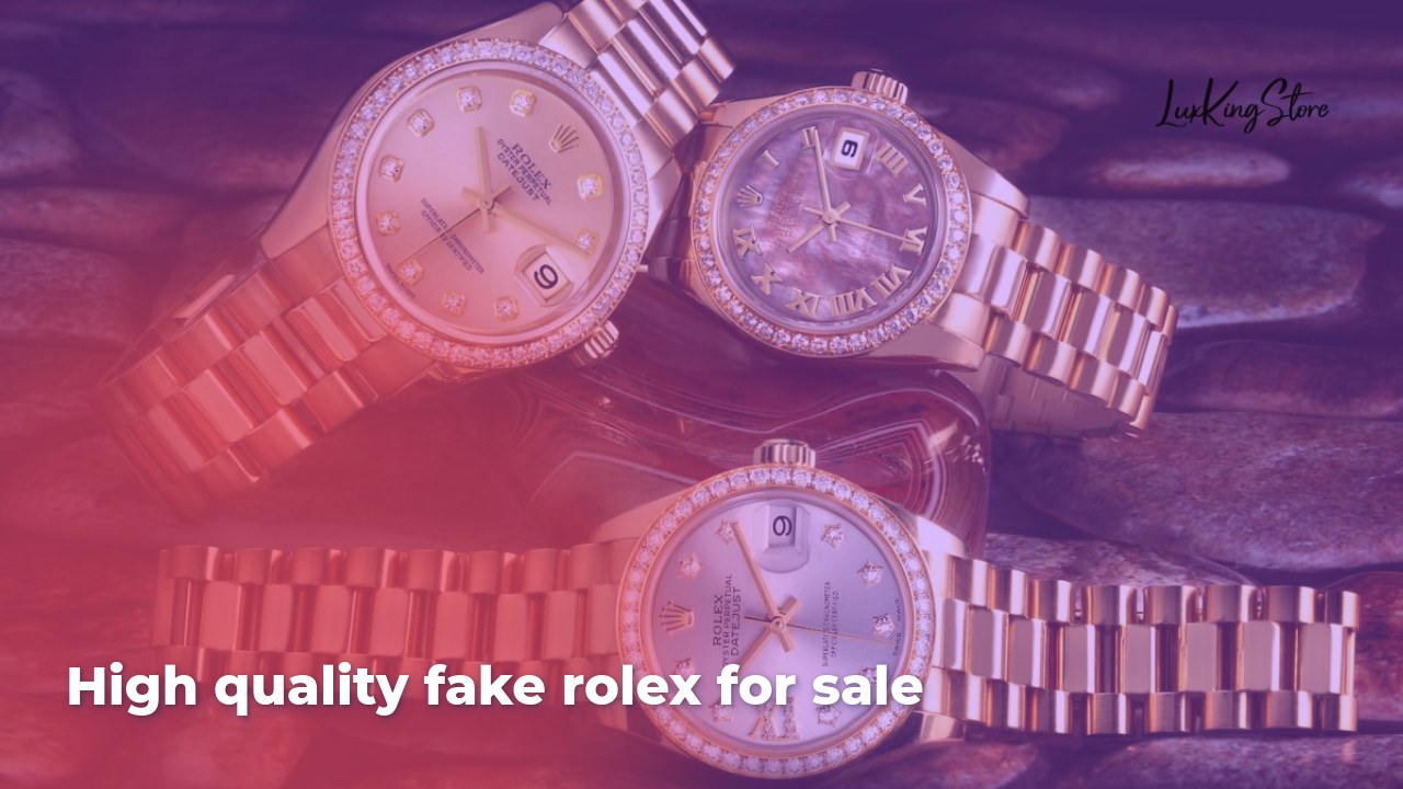 High Quality Fake Rolex for Sale