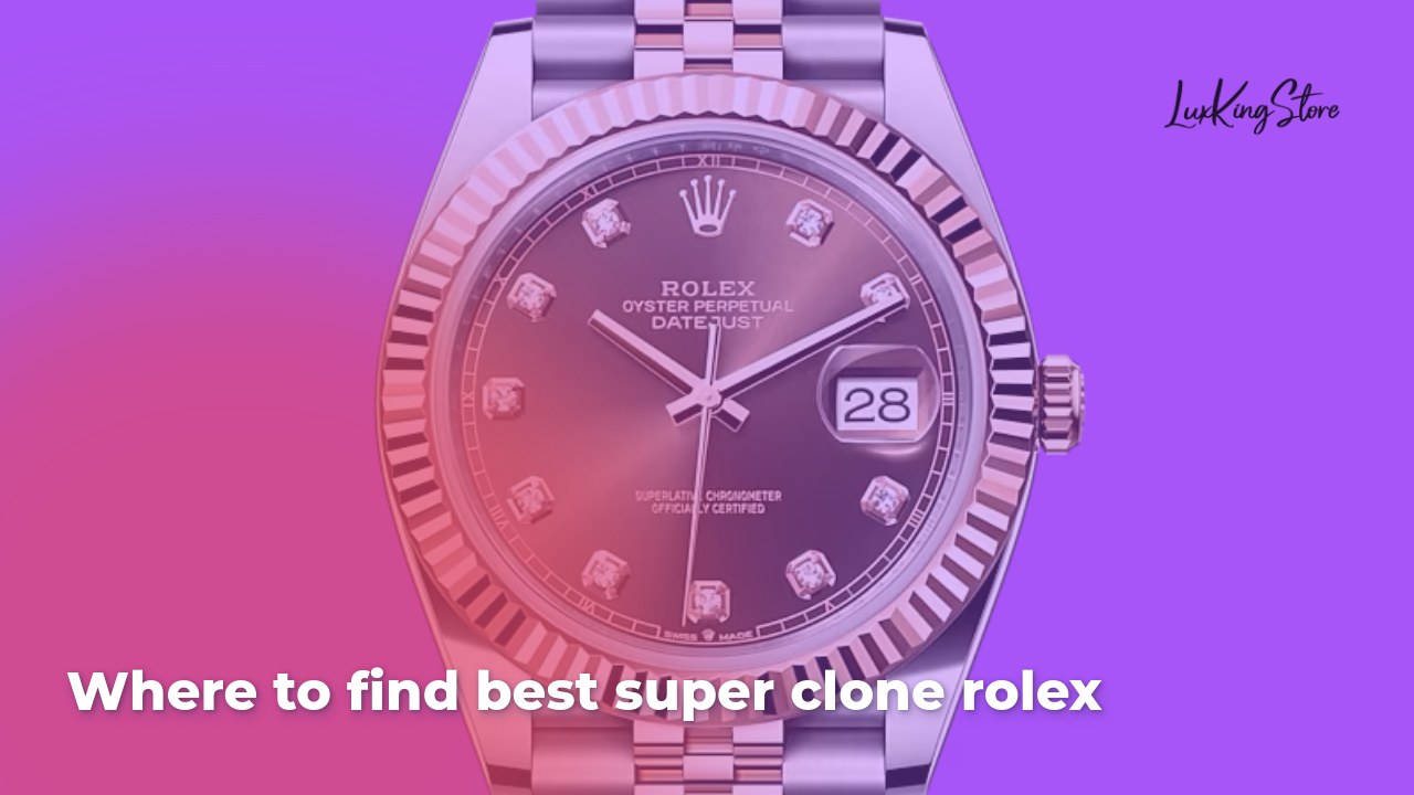 Where to find best super clone rolex