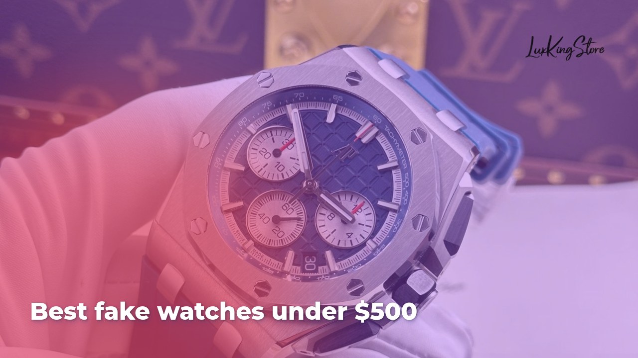 Best fake watches under $500