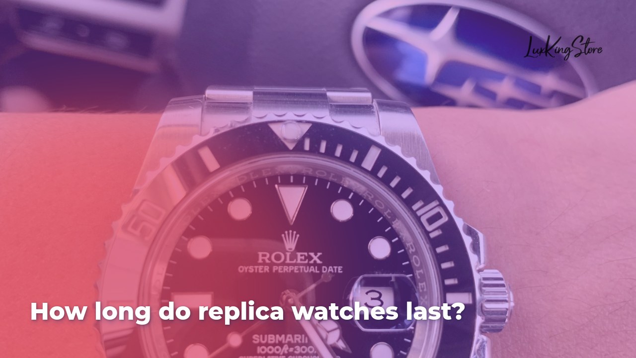 How long do replica watches last