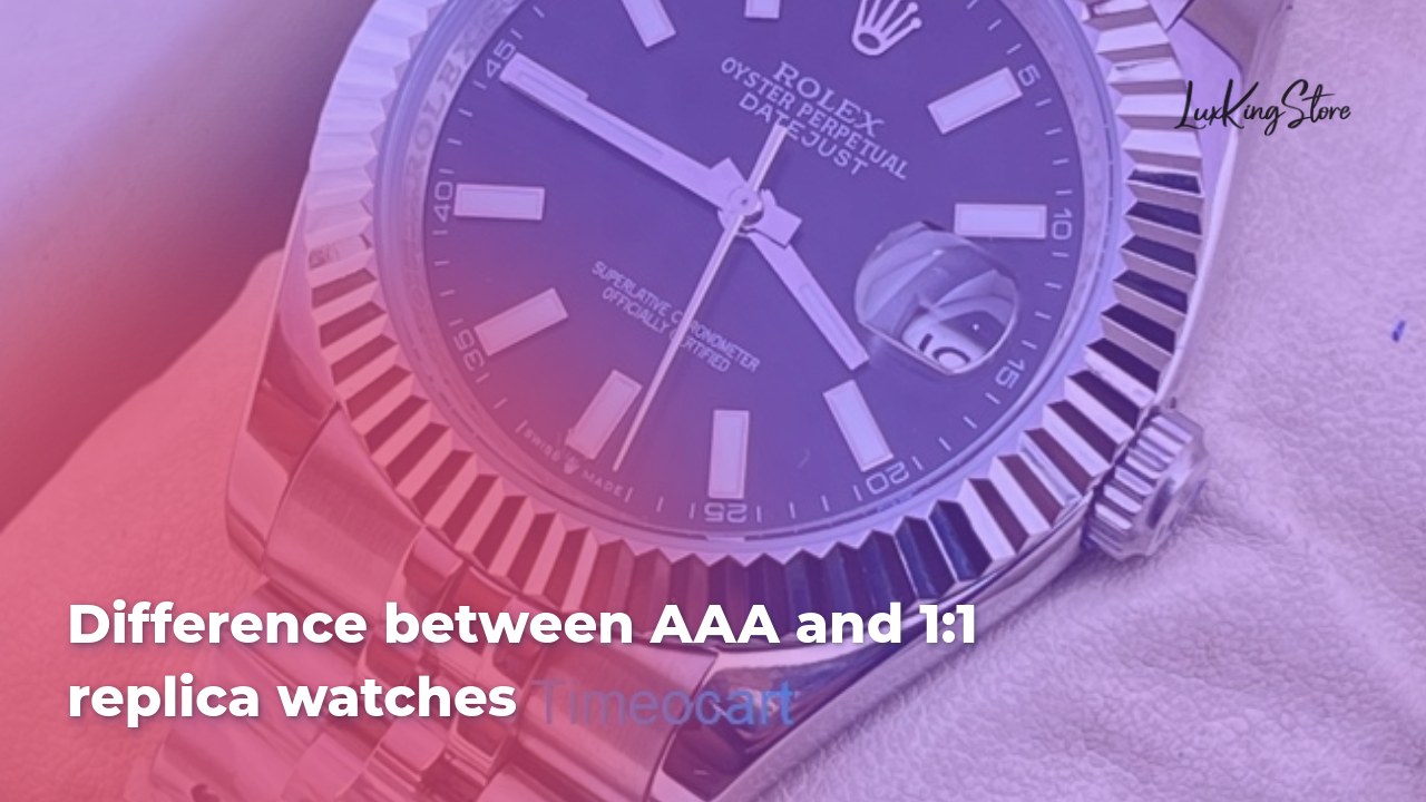 difference between AAA and 1:1 replica watches