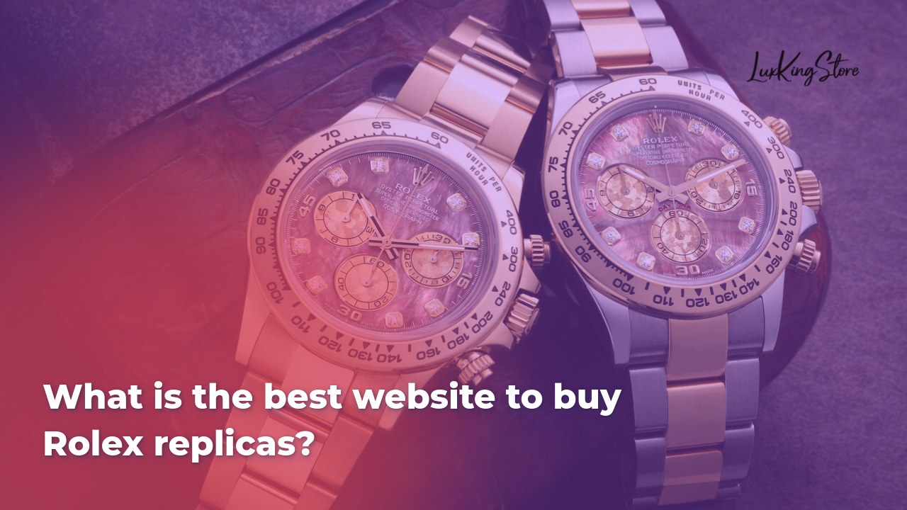 What is the best website to buy Rolex replicas