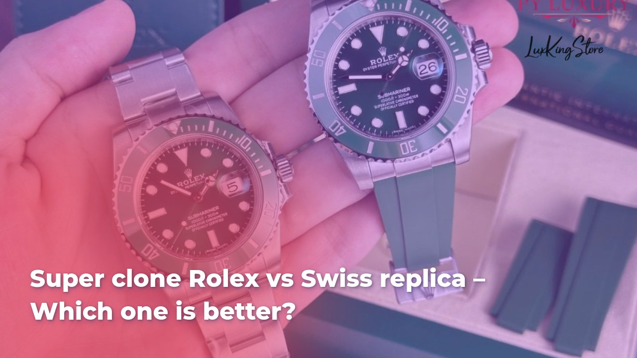 Super clone Rolex vs Swiss replica