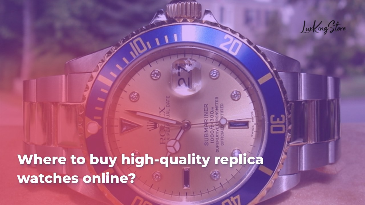 Where to Buy High-Quality Replica Watches Online