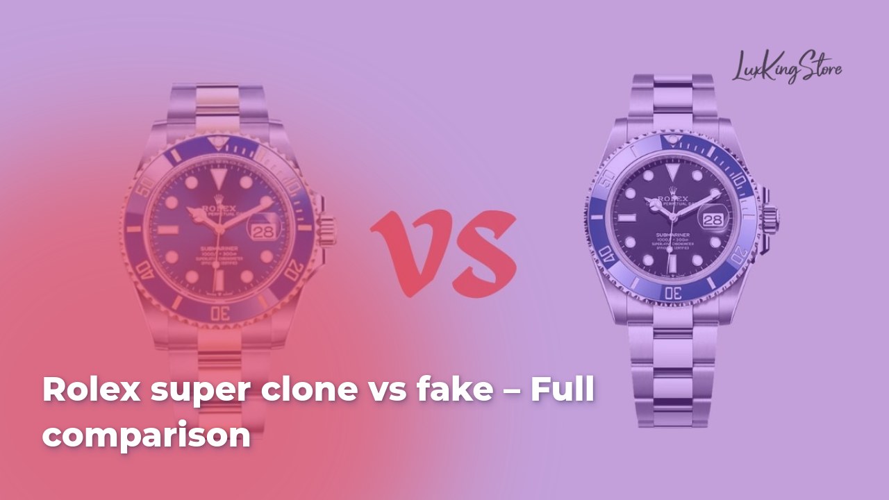 Rolex super clone vs fake – Full comparison