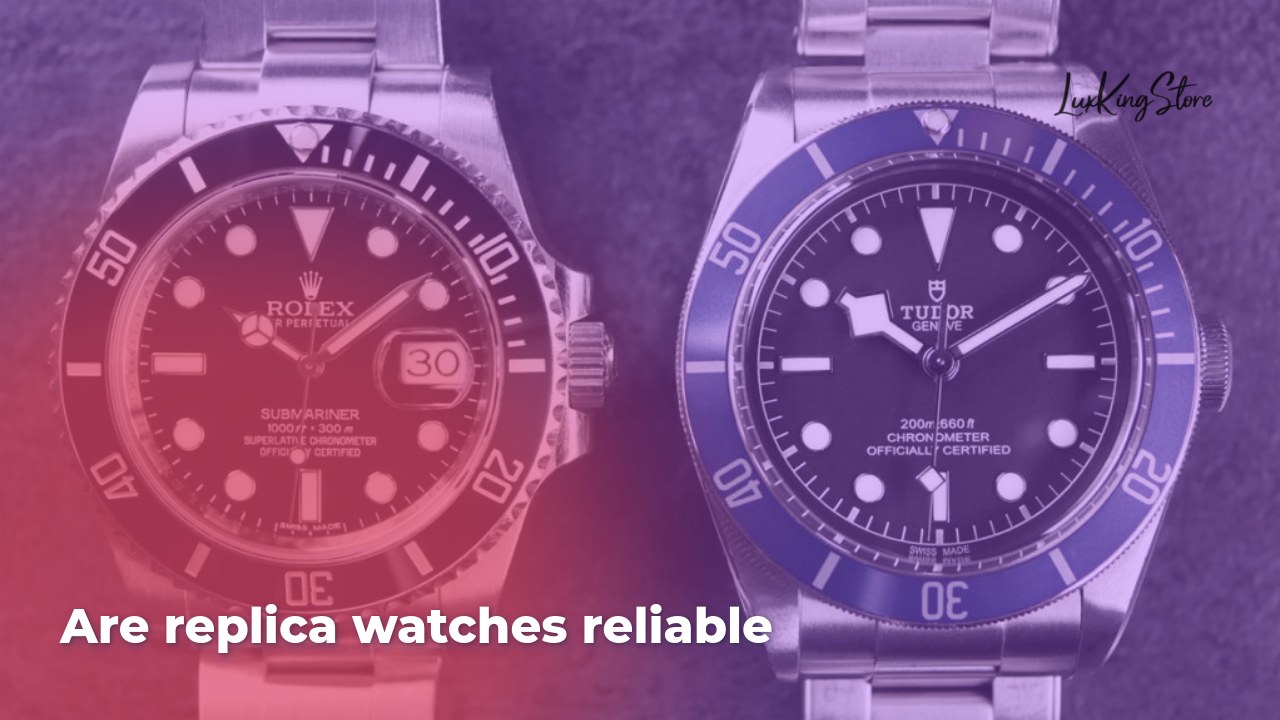 Are replica watches reliable