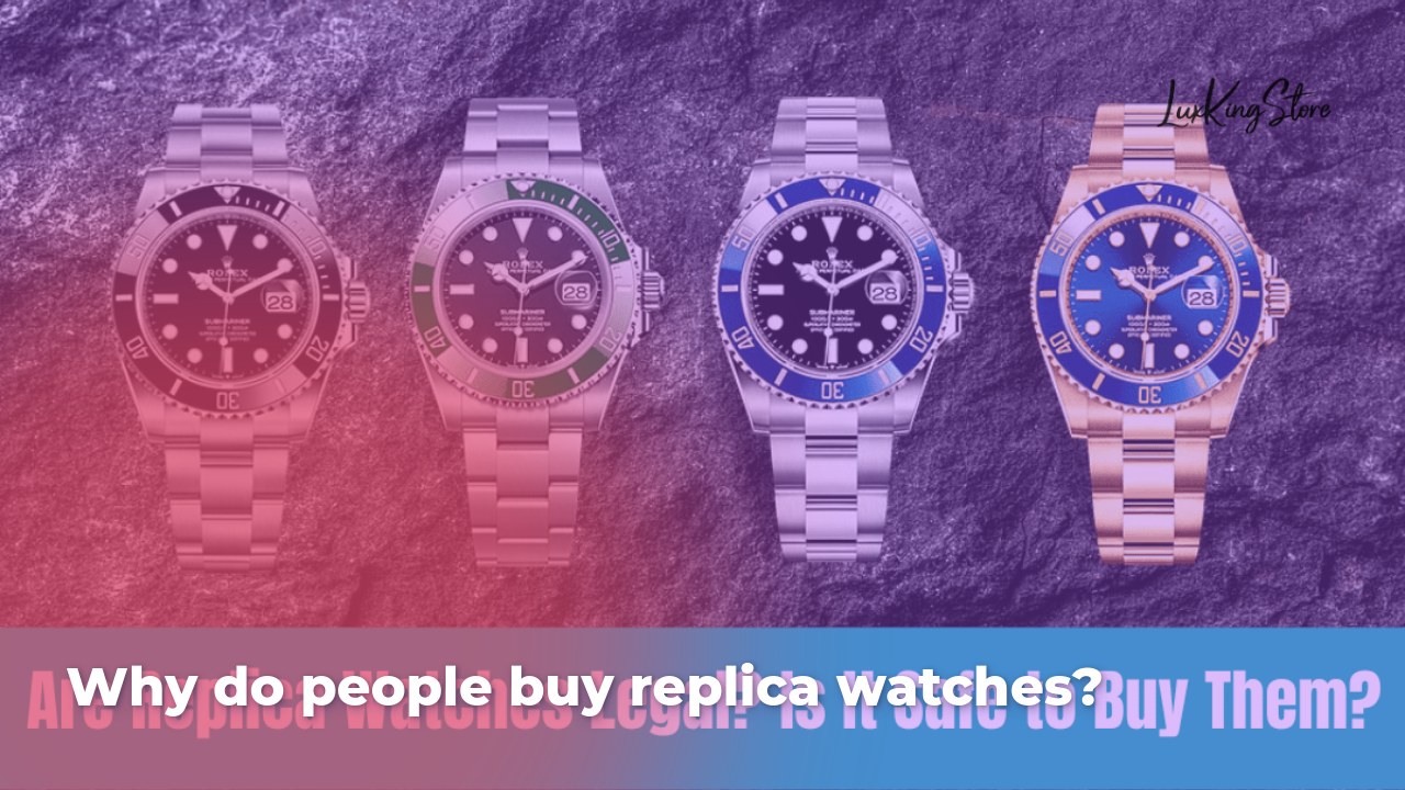 Why Do People Buy Replica Watches?