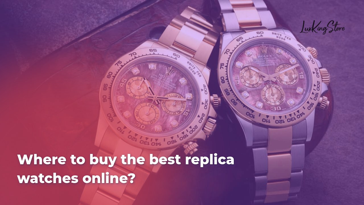 Where to buy the best replica watches online