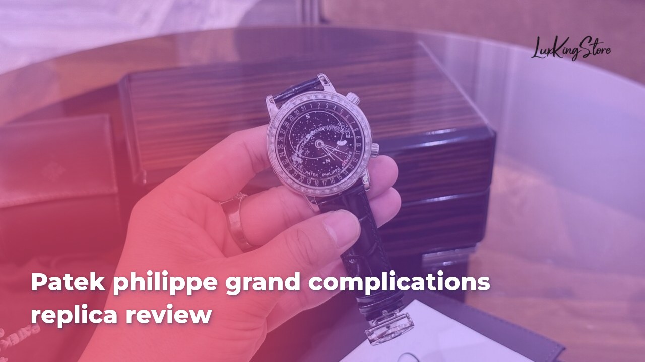 Patek Philippe Grand Complications Replica Review