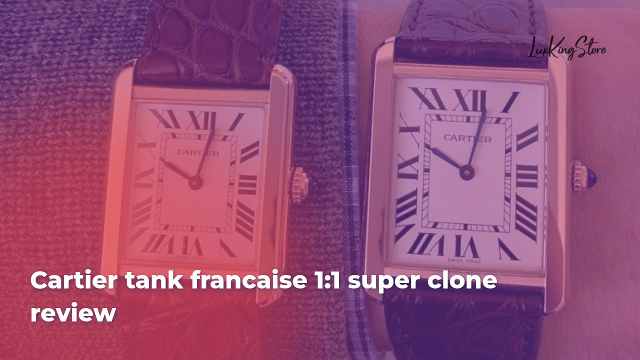 Cartier Tank Française 1:1 Super Clone Review