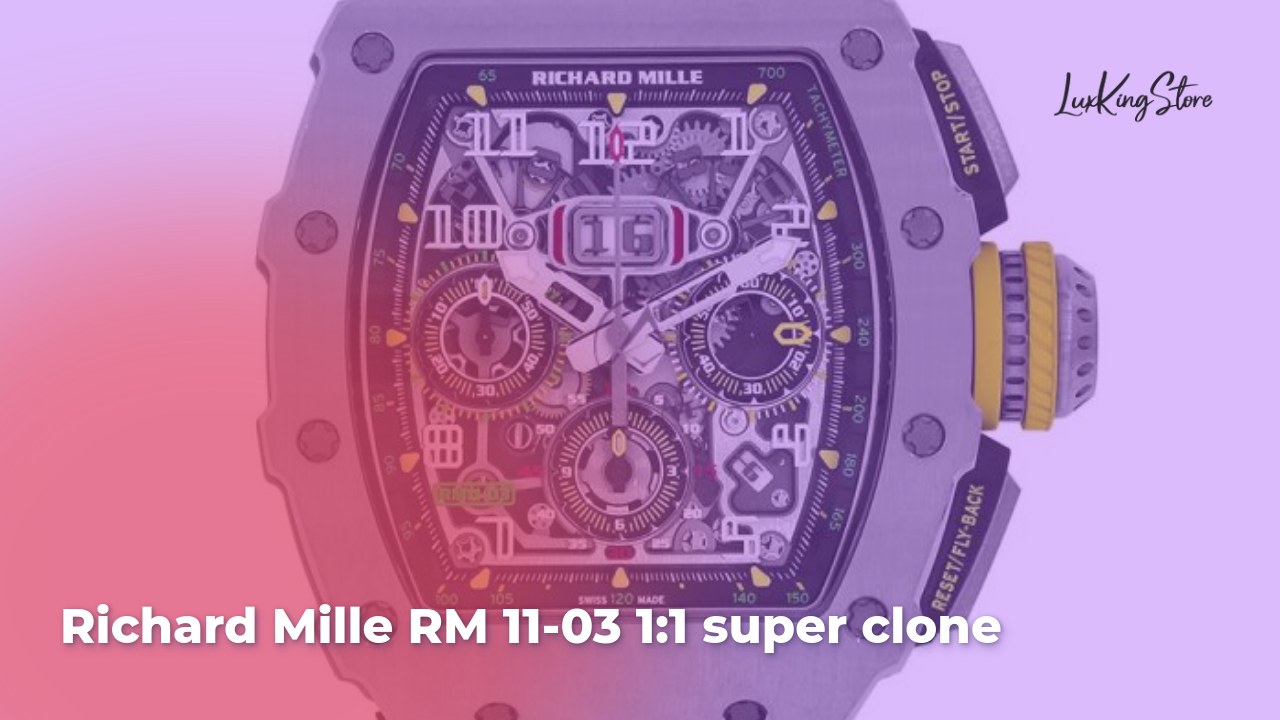 Richard Mille RM 11-03 1:1 Super Clone
