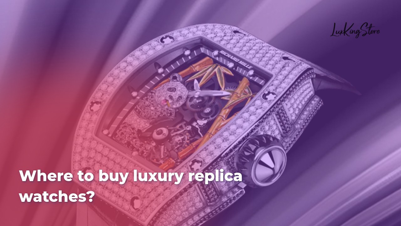 Where to buy luxury replica watches