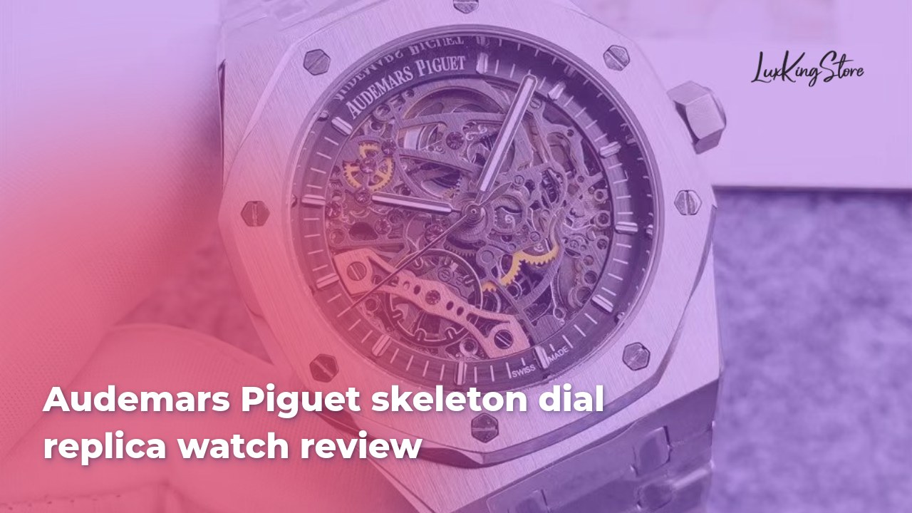 Audemars Piguet Skeleton Dial Replica Watch Review