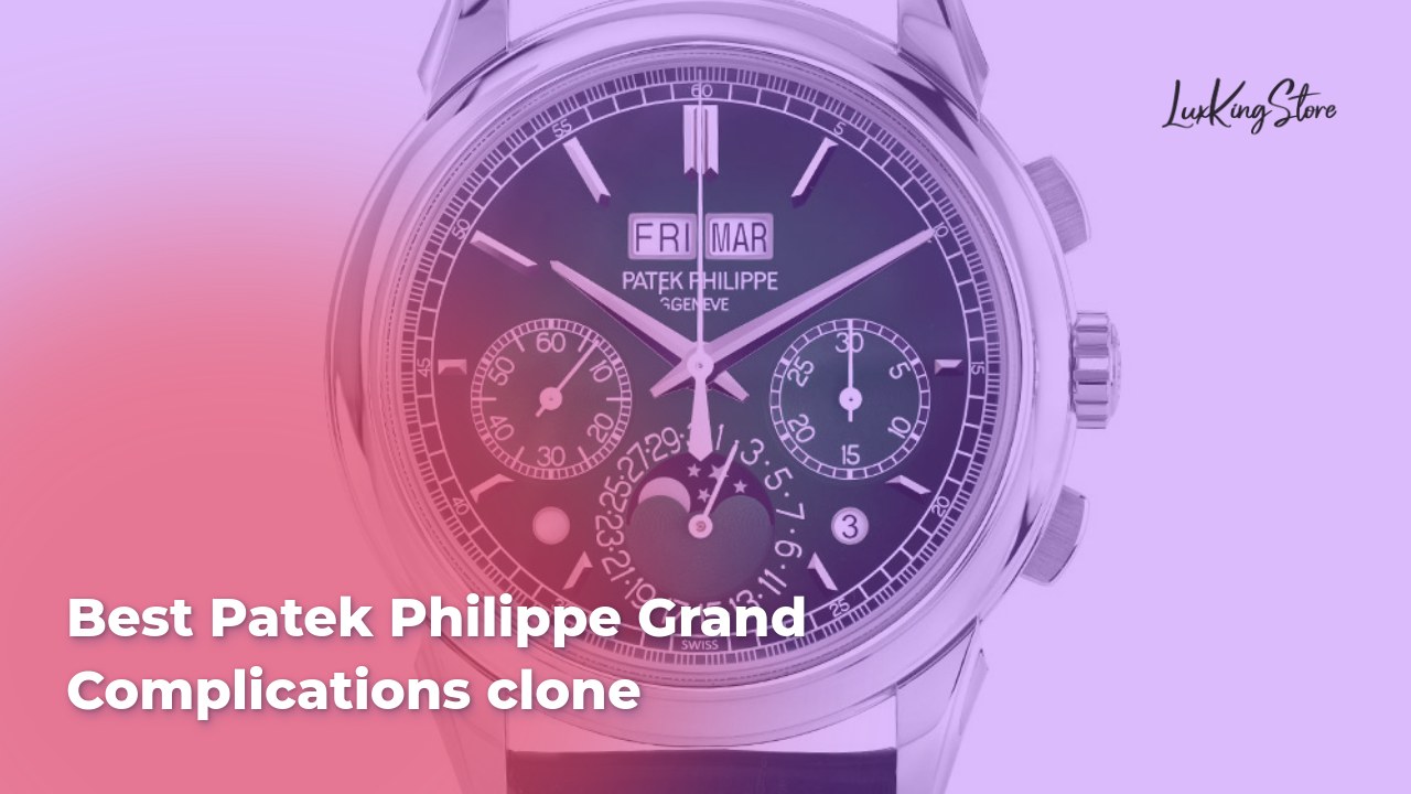 Best Patek Philippe Grand Complications Clone