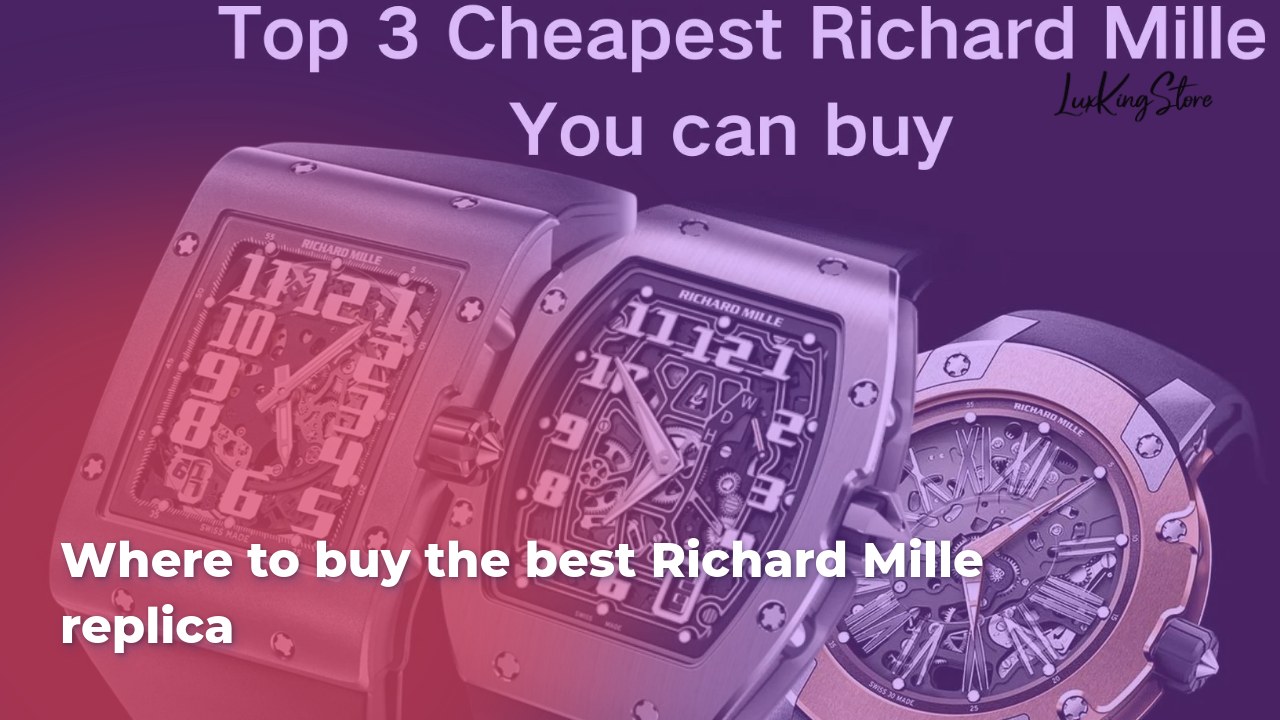 Where to Buy the Best Richard Mille Replica