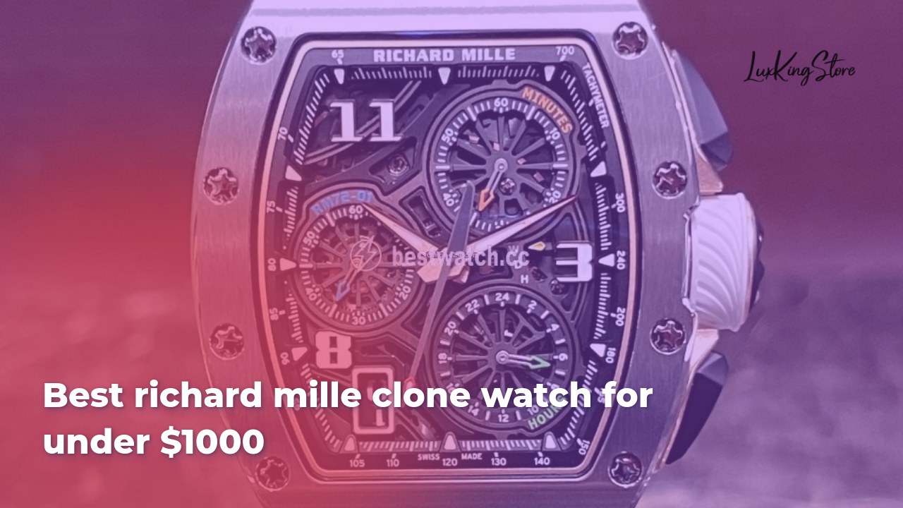 Best Richard Mille Clone Watch for Under $1000