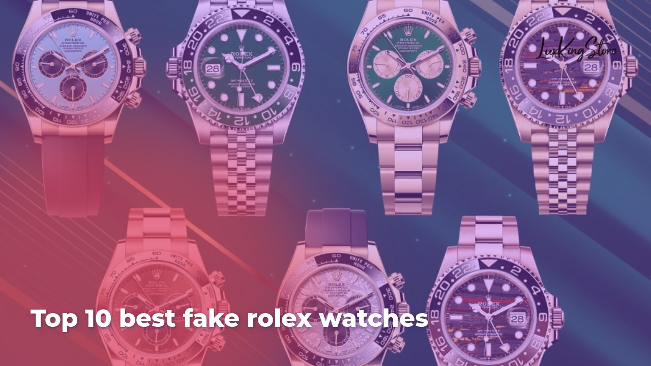 Top 10 Best Fake Rolex Watches