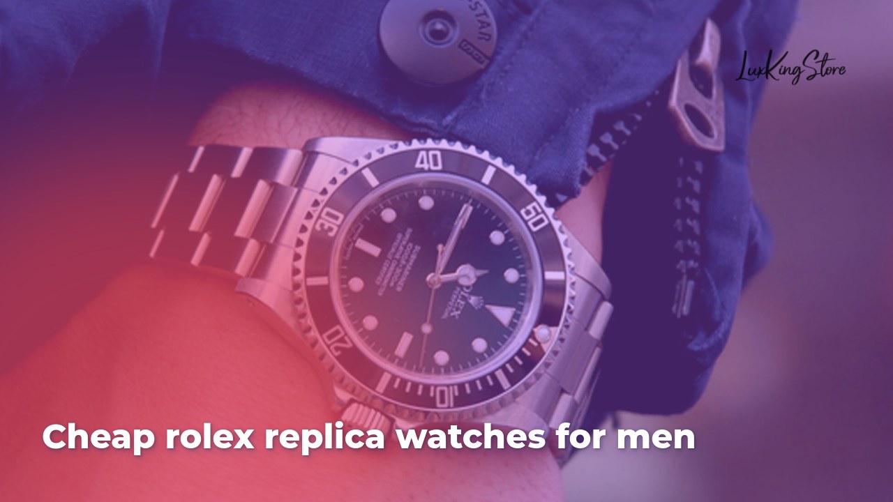 Cheap Rolex Replica Watches for Men