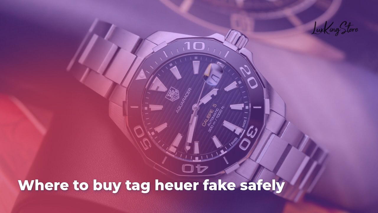 Where to Buy TAG Heuer Fake Safely