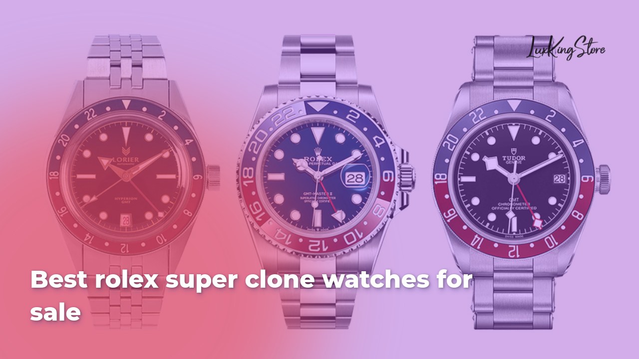 Best Rolex Super Clone Watches for Sale