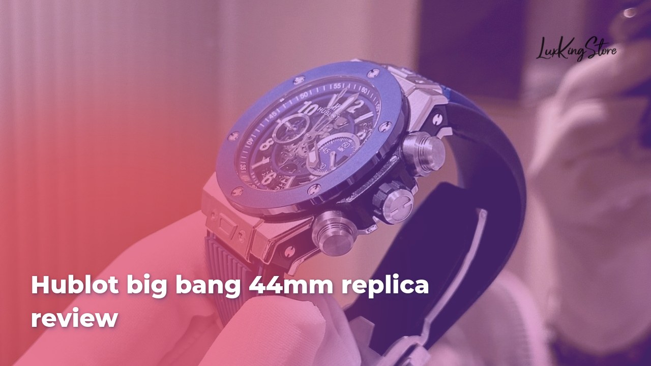 Hublot Big Bang 44mm Replica Review