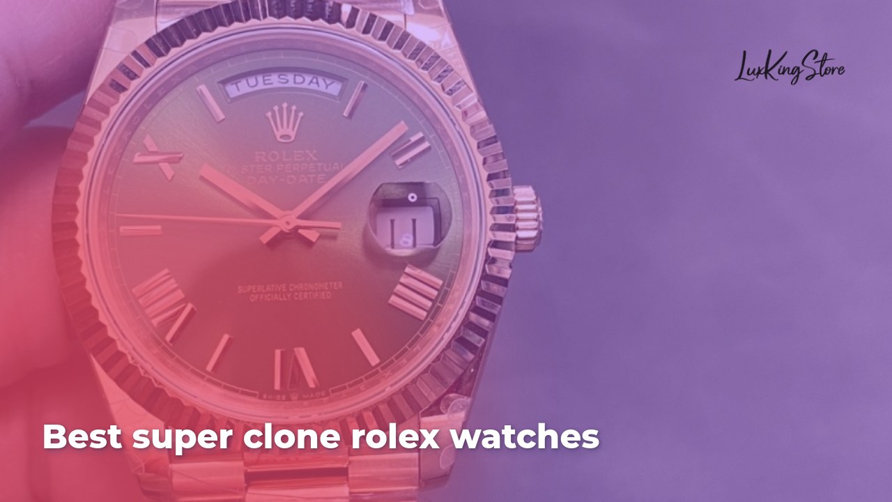 Best Super Clone Rolex Watches